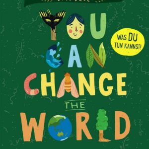 You Can Change the World – Was Du tun kannst!